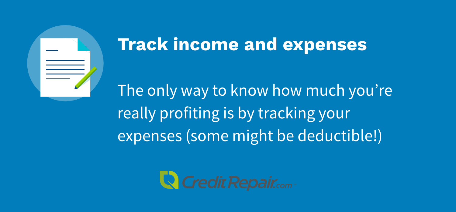 Track income and expenses: the only way to know how much you're really profiting is by tracking your expenses (some might be deductible!)